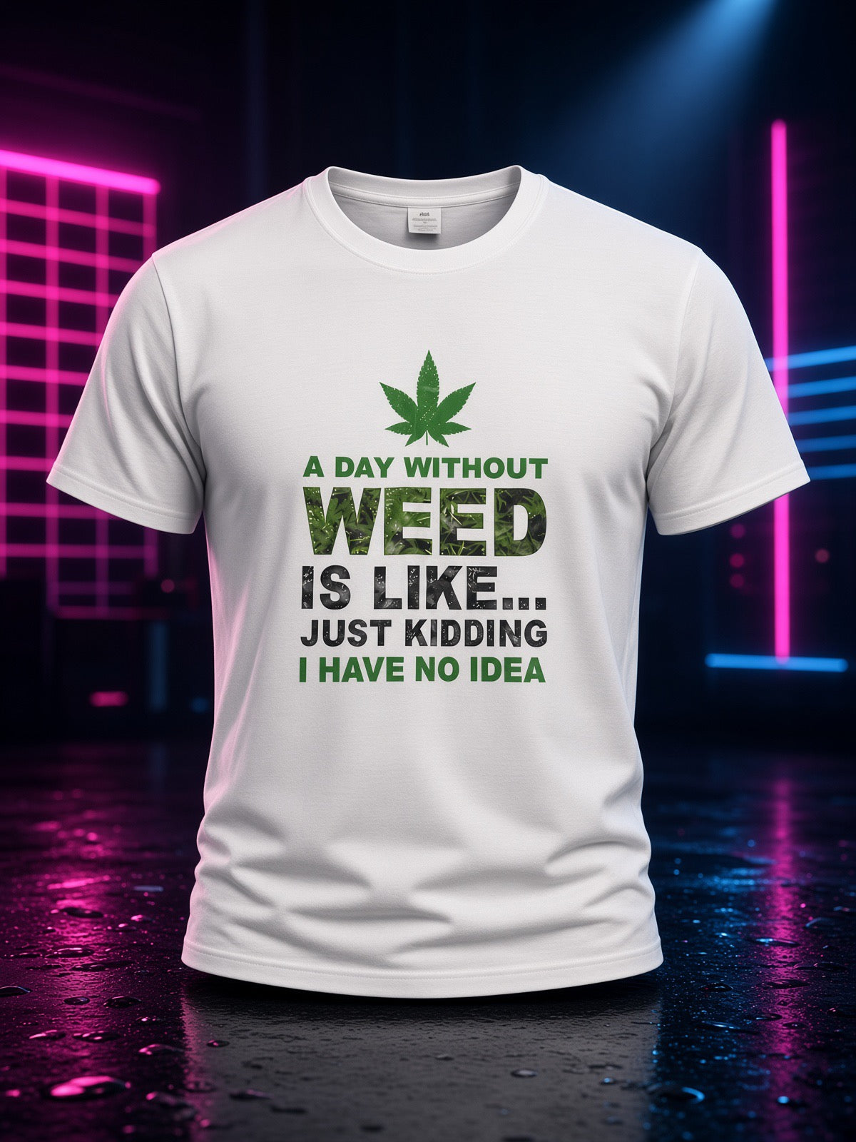 A Day Without Weed Is Like… Just Kidding T-Shirt
