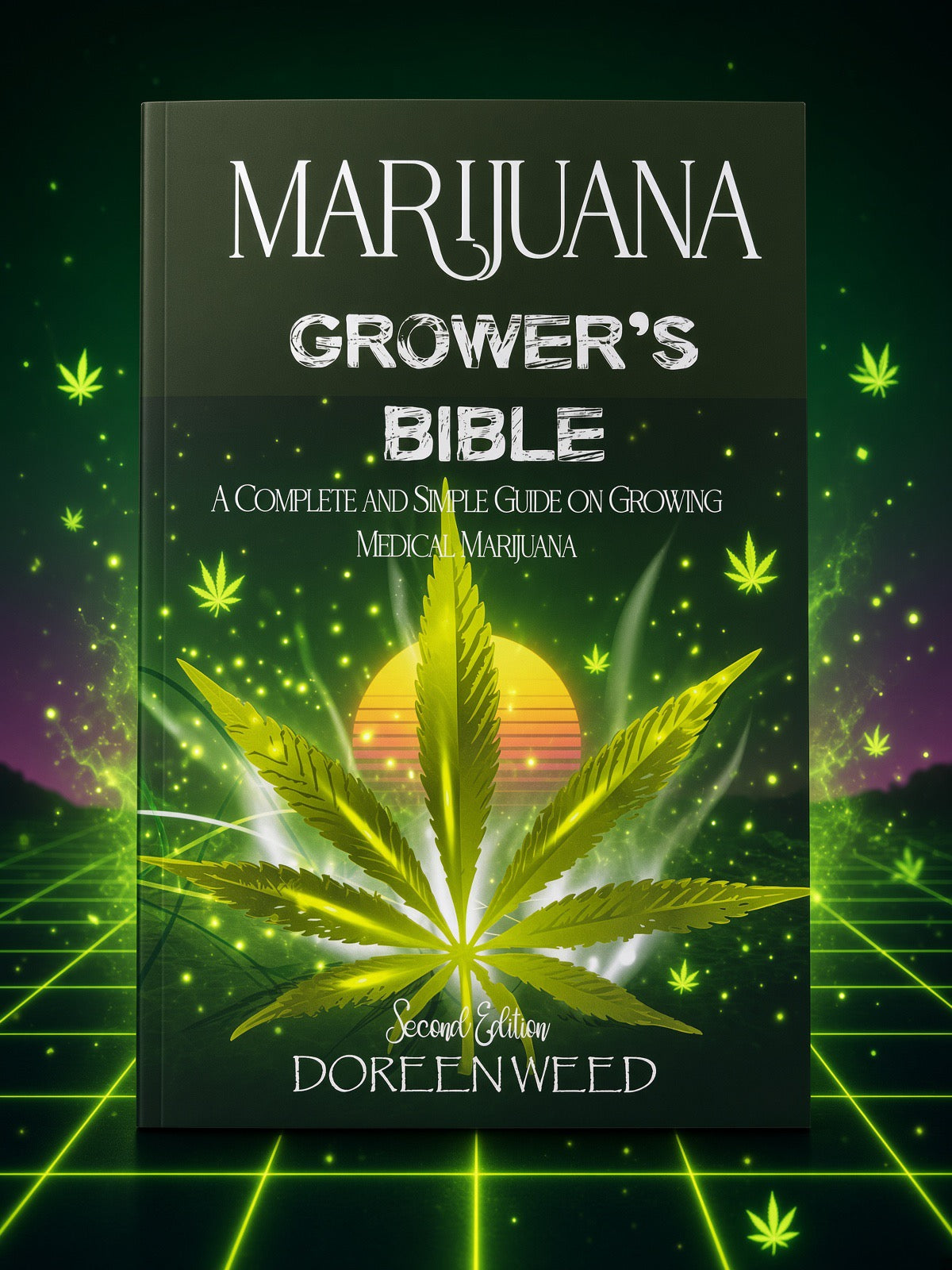 Marijuana Growers Bible: Complete Guide to Growing - Second Edition